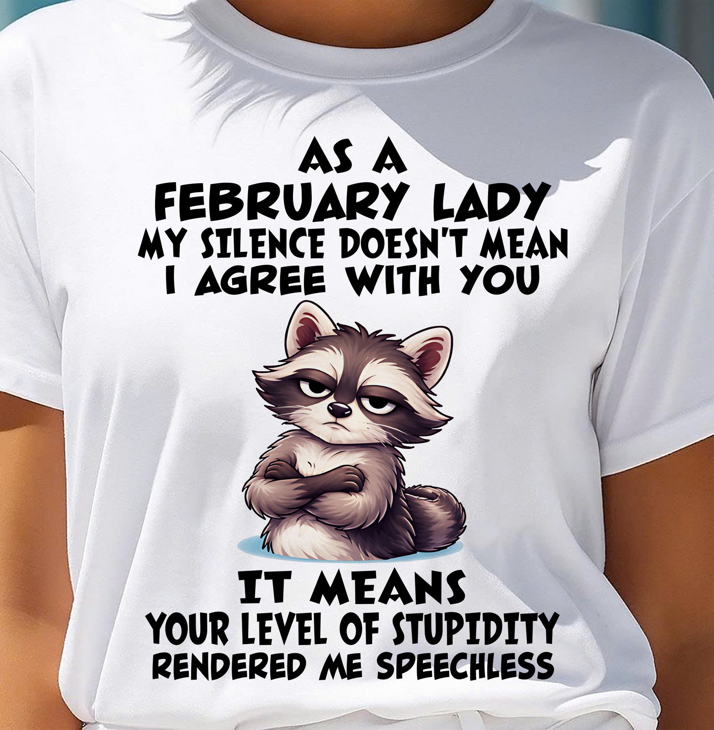 FEBRUARY SHIRT, MY SILENCE DOESN'T MEAN I AGREE WITH YOU - SNOW02 (SKU2604-221-02)