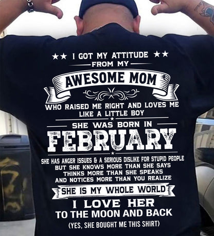 FEBRUARY, I GOT MY ATTITUDE FROM MY AWESOME MOM - GIFT T SHIRT FROM MOM FOR SON - SNOW02 (SKU2605-34-02)
