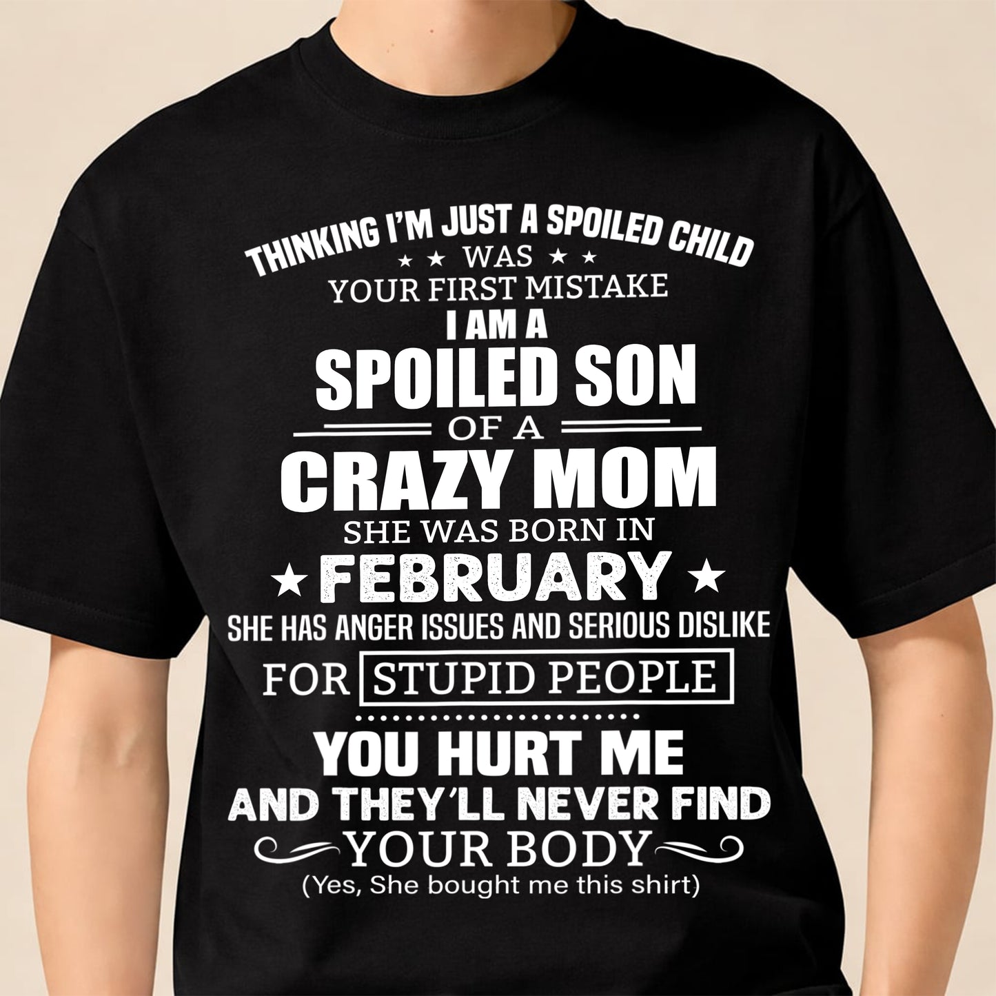 FEBRUARY, I’M A SPOILED SON OF A CRAZY MOM - GIFT T SHIRT FROM MOM TO SON - SNOW02 (SKU2603-339-02)