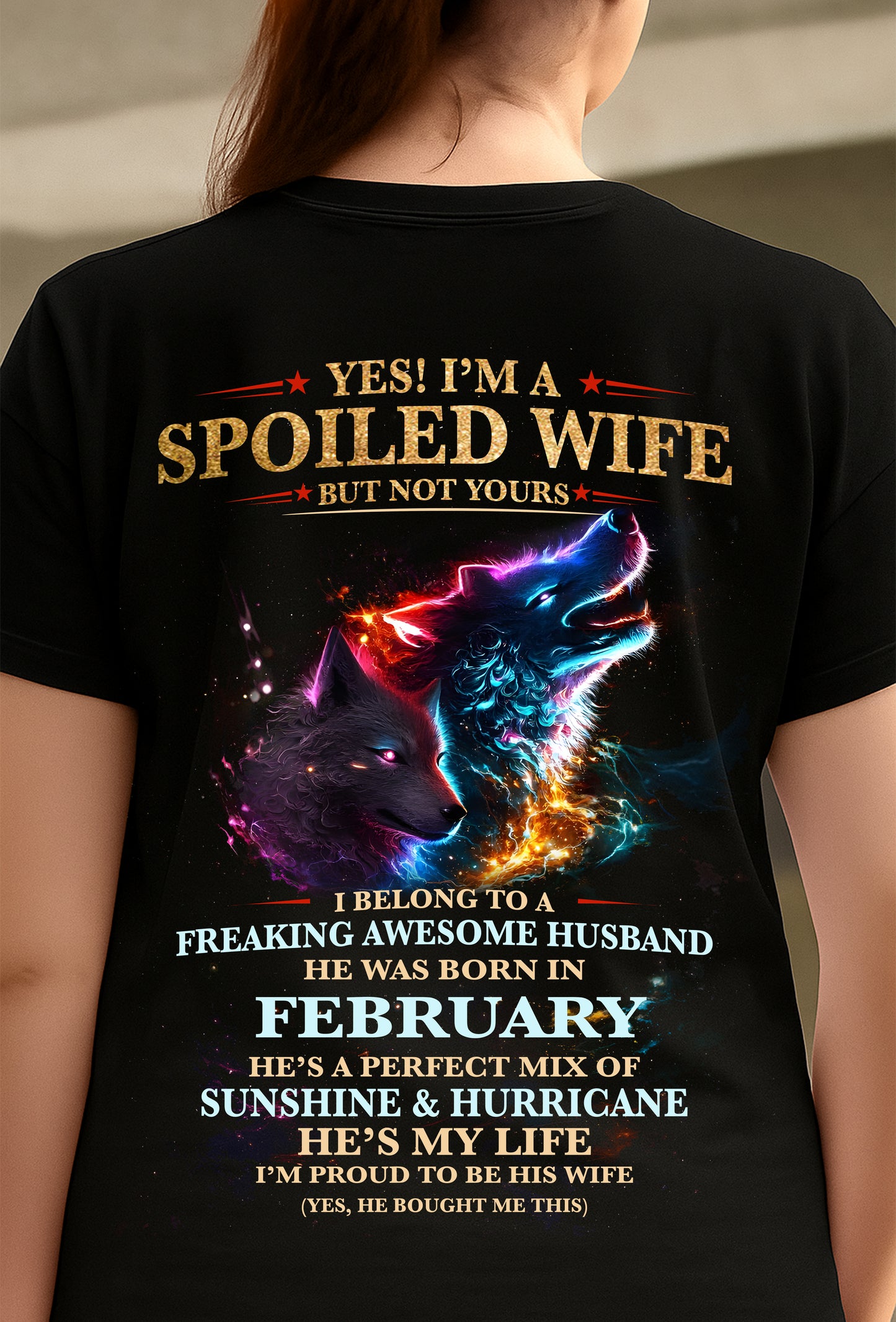 FEBRUARY, YES! I’M A SPOILED WIFE BUT NOT YOURS, Gift T-Shirt from husband for wife – SNOW02 (SKU26T-01100-02)