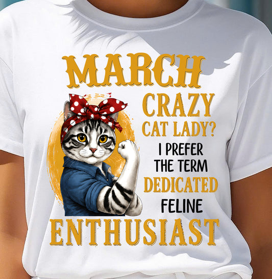 MARCH SHIRT, I PREFER THE TERM DEDICATED FELINE ENTHUSIAST - SNOW03 (SKU2607-316-03)