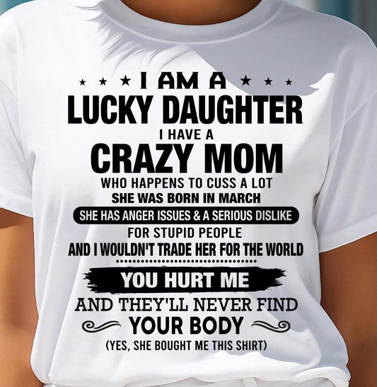 MARCH SHIRT, I AM A LUCKY DAUGHTER - GIFT SHIRT FROM MOM FOR DAUGHTER - SNOW03 (SKU2603-214-03)