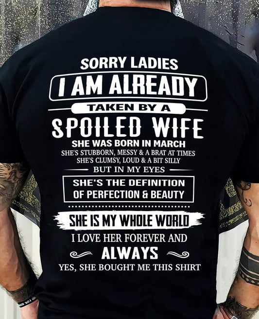 MARCH, SORRY LADIES I AM ALREADY TAKEN BY A SPOILED WIFE – GIFT T SHIRT FROM WIFE FOR HUSBAND – SNOW MALE03 (SKU26T-01296-03)