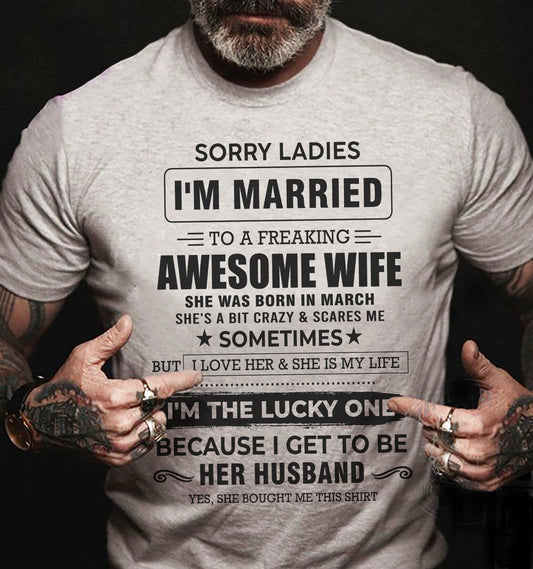 MARCH, SORRY LADIES I’M MARRIED T-SHIRT, Gift from wife - SNOW03 (SKU26T-01136-03)