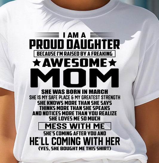 MARCH SHIRT, I'M RAISED BY A FREAKING AWESOME MOM - GIFT FROM MOM FOR DAUGHTER - SNOW03 (SKU2603-98-03)