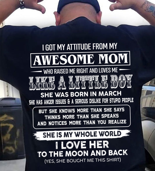 MARCH, I GOT MY ATTITUDE FROM MY AWESOME MOM - GIFT T SHIRT FROM MOM FOR SON - SNOW03 (SKU2605-32-03)
