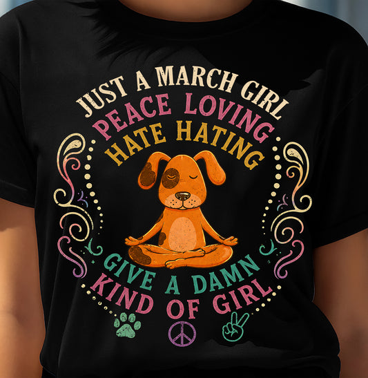 MARCH SHIRT JUST A MARCH GIRL PEACE LOVING HATE HATING - SNOW03 (SKU2605-237-03)