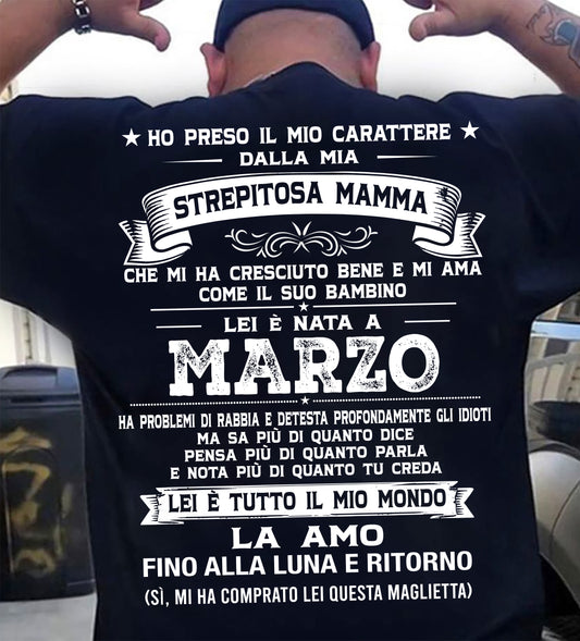 MARZO, HO PRESO IL MIO CARATTERE DALLA MIA STREPITOSA MAMMA - GIFT SHIRT FROM MOM FOR SON - SNOW GER03 (SKU2606-138-03)