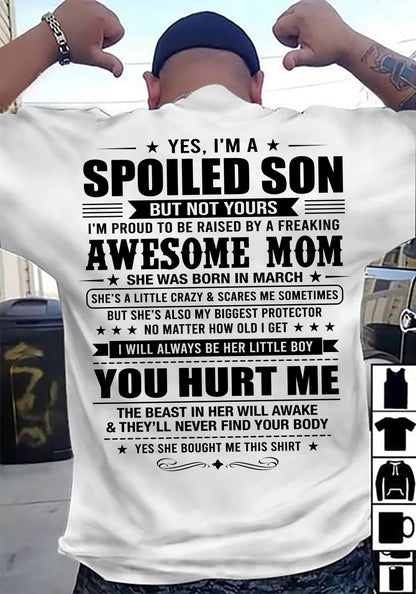 MARCH, YES, I’M A SPOILED SON BUT NOT YOURS - GIFT SHIRT FROM MOM FOR SON - SNOW03 (SKU2605-10-03)