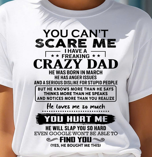 March - You Can’t Scare Me I Have a Freaking Crazy Dad T-Shirt - Gift From Dad - SNOW03 (SKU10-178-03)
