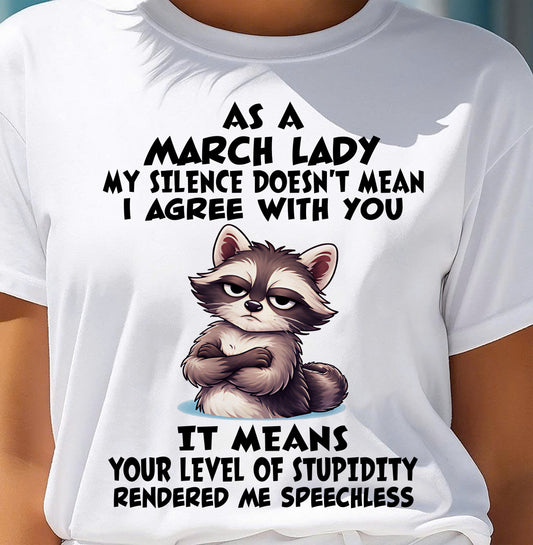 MARCH SHIRT, MY SILENCE DOESN'T MEAN I AGREE WITH YOU - SNOW03 (SKU2604-221-03)