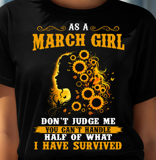 MARCH SHIRT, YOU CAN'T HANDLE HALF OF WHAT I HAVE SURVIVED - SNOW03 (SKU2606-324-03)