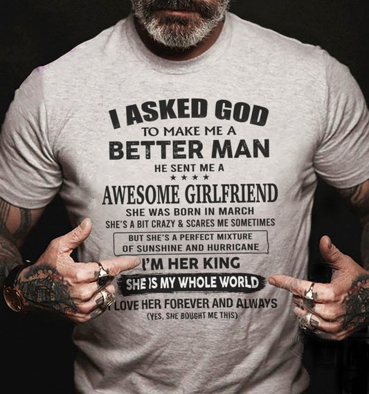MARCH, I ASKED GOD TO MAKE ME A BETTER MAN – GIFT T SHIRT FROM WIFE/GIRLFRIEND – SNOW 03 (SKU26T-01233-03)