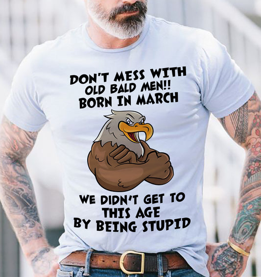MARCH SHIRT, DON'T MESS WITH OLD BALD MAN - SNOWMALE03 (SKU2604-165-03)
