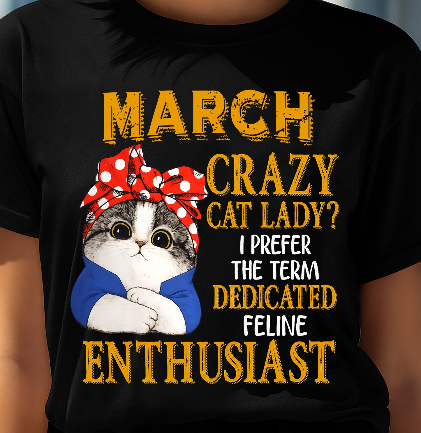 MARCH SHIRT, I PREFER THE TERM DEDICATED FELINE ENTHUSIAST - SNOW03 (SKU2607-315-03)