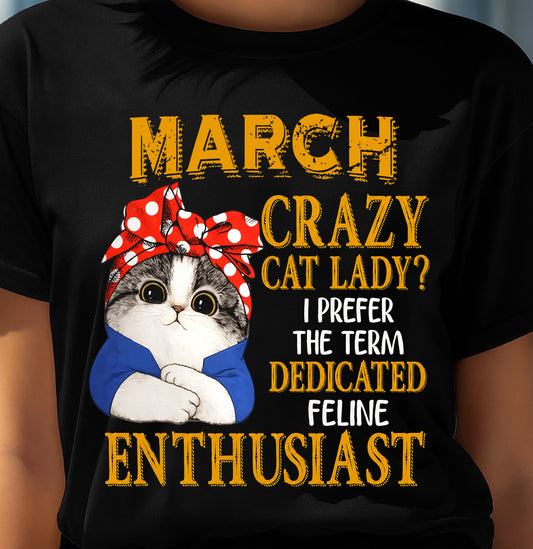 MARCH SHIRT, I PREFER THE TERM DEDICATED FELINE ENTHUSIAST - SNOW03 (SKU2607-315-03)