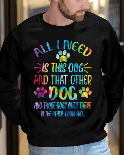 All I Need is This Dog and That Other Dogs Dog Lover T-Shirt