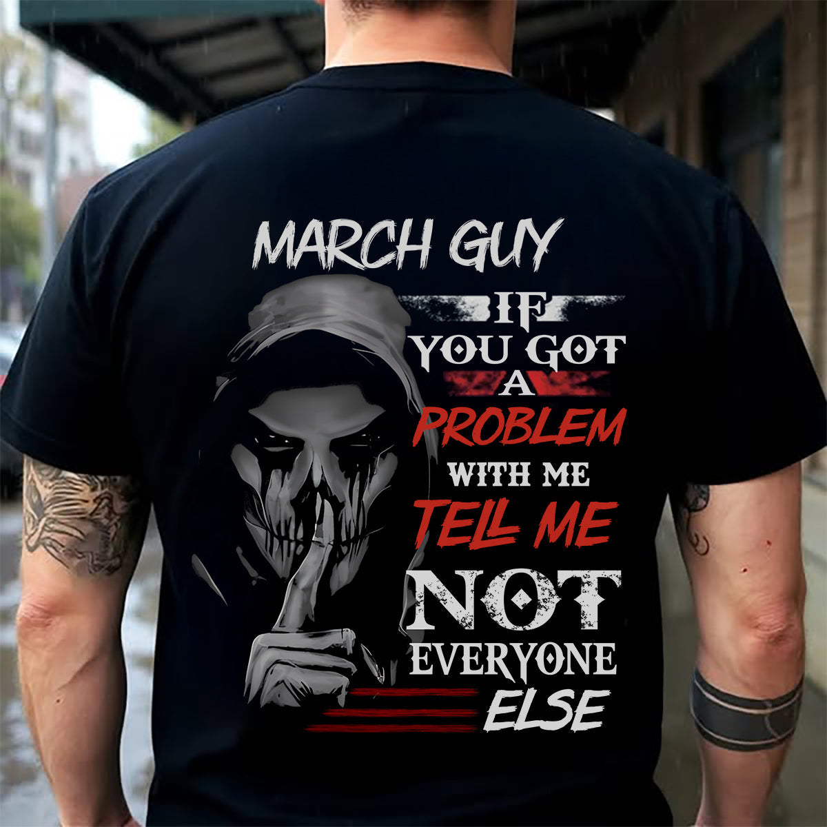 MARCH - IF YOU GOT A PROBLEM WITH ME - BIRTHDAY T-SHIRT FOR MEN - SNOW03 (SKU12-251-03)