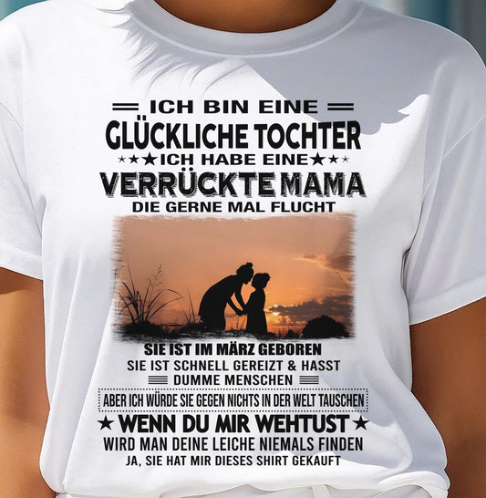 MÄRZ, ICH BIN EINE GLÜCKLICHE TOCHTER - GIFT T SHIRT FROM MOM TO DAUGHTER - SNOW GER03 (SKU2606-133-03)