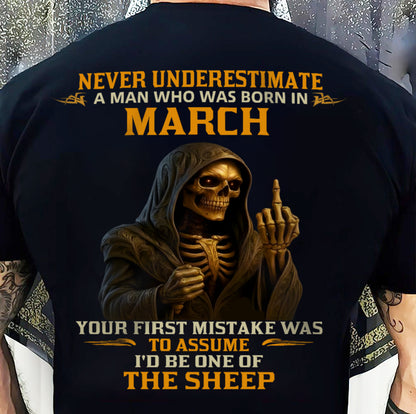 MARCH SHIRT, NEVER UNDERESTIMATE A MAN WHO WAS BORN IN MARCH - SNOW MALE03 (SKU2603-28-03)