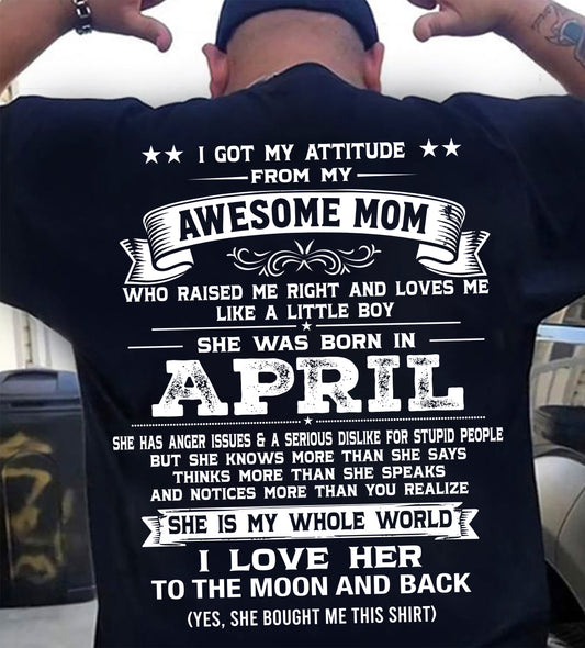 APRIL, I GOT MY ATTITUDE FROM MY AWESOME MOM - GIFT T SHIRT FROM MOM FOR SON - SNOW04 (SKU2605-34-04)