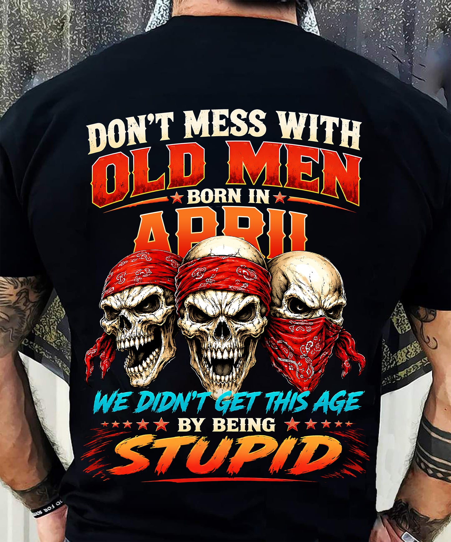 APRIL SHIRT, WE DON'T GET TO THIS AGE BY BEING STUPID - SNOW MALE04 (SKU2608-173-04)