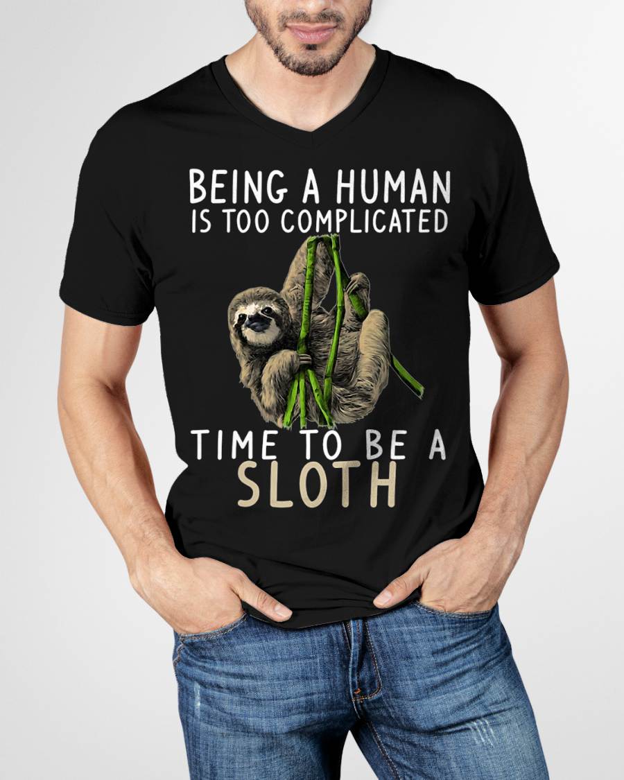 Being A Human Is Too Complicated Time To Be A Sloth T-Shirt