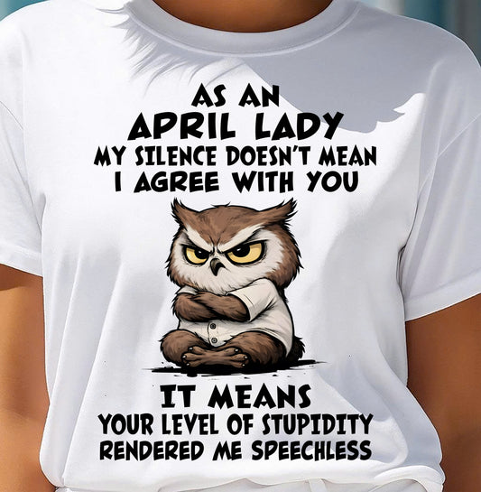 APRIL SHIRT, MY SILENCE DOESN’T MEAN I AGREE WITH YOU - SNOW04 (SKU2603-245-04)