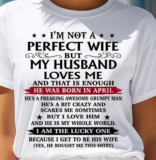 APRIL, MY HUSBAND LOVES ME AND THAT IS ENOUGH-GIFT T SHIRT FROM HUSBAND TO WIFE – SNOW FEMALE04 (SKU26T-01168-04)