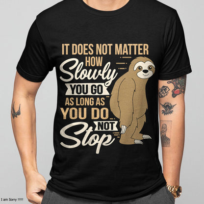 It Does Not Matter How Slow You Go Funny Quote Sloth Day Tee T-Shirt