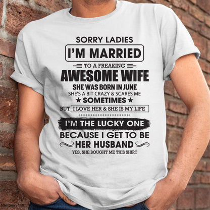 June - Sorry Ladies I'm Married To A Freaking Awesome Wife - Gift For Husband From Wife - SNOW06 (SKU06-45-06)