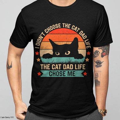 I Didn't Choose The Cat Dad Life The Cat Dad Life Chose Me T-Shirt