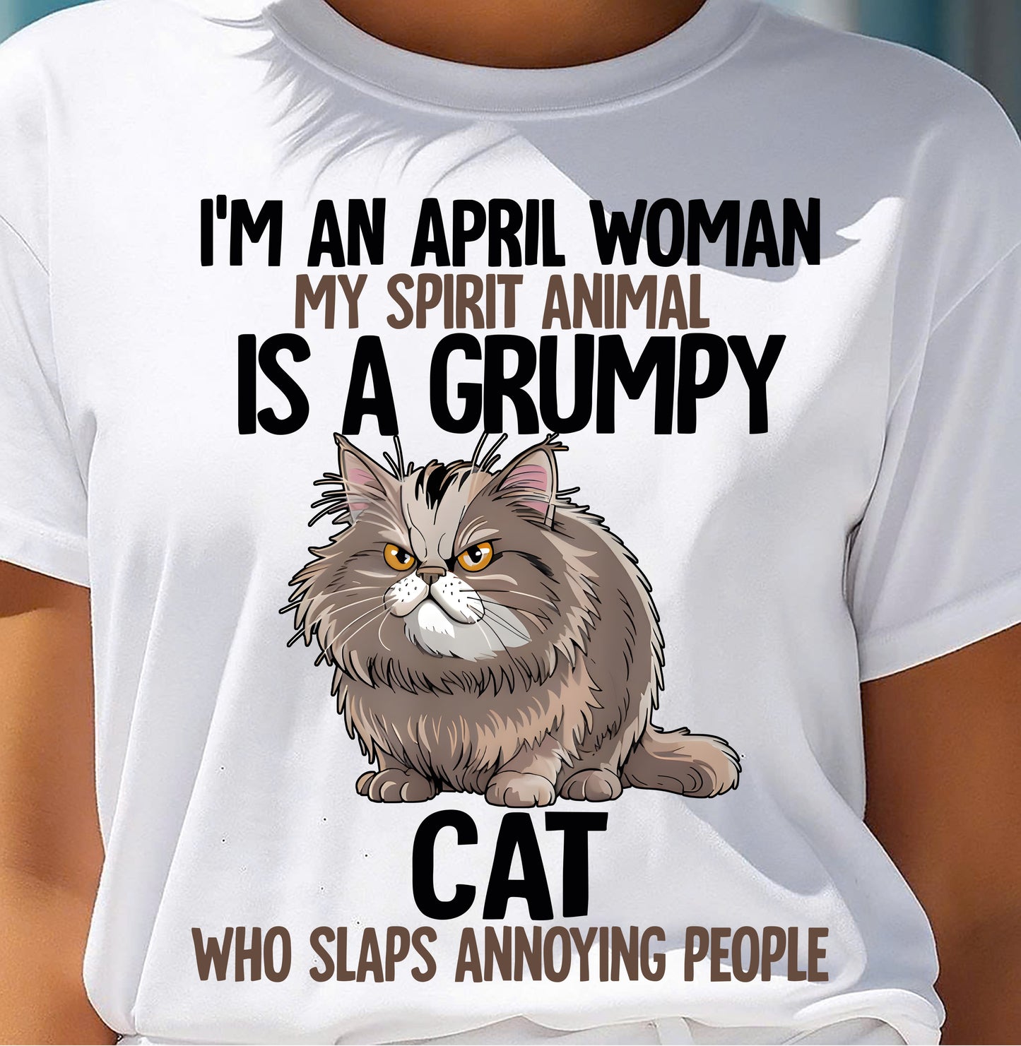 APRIL - MY SPIRIT ANIMAL IS A GRUMPY CAT - BIRTHDAY SHIRT FOR WOMEN - SNOW04 (SKU12-278-04)