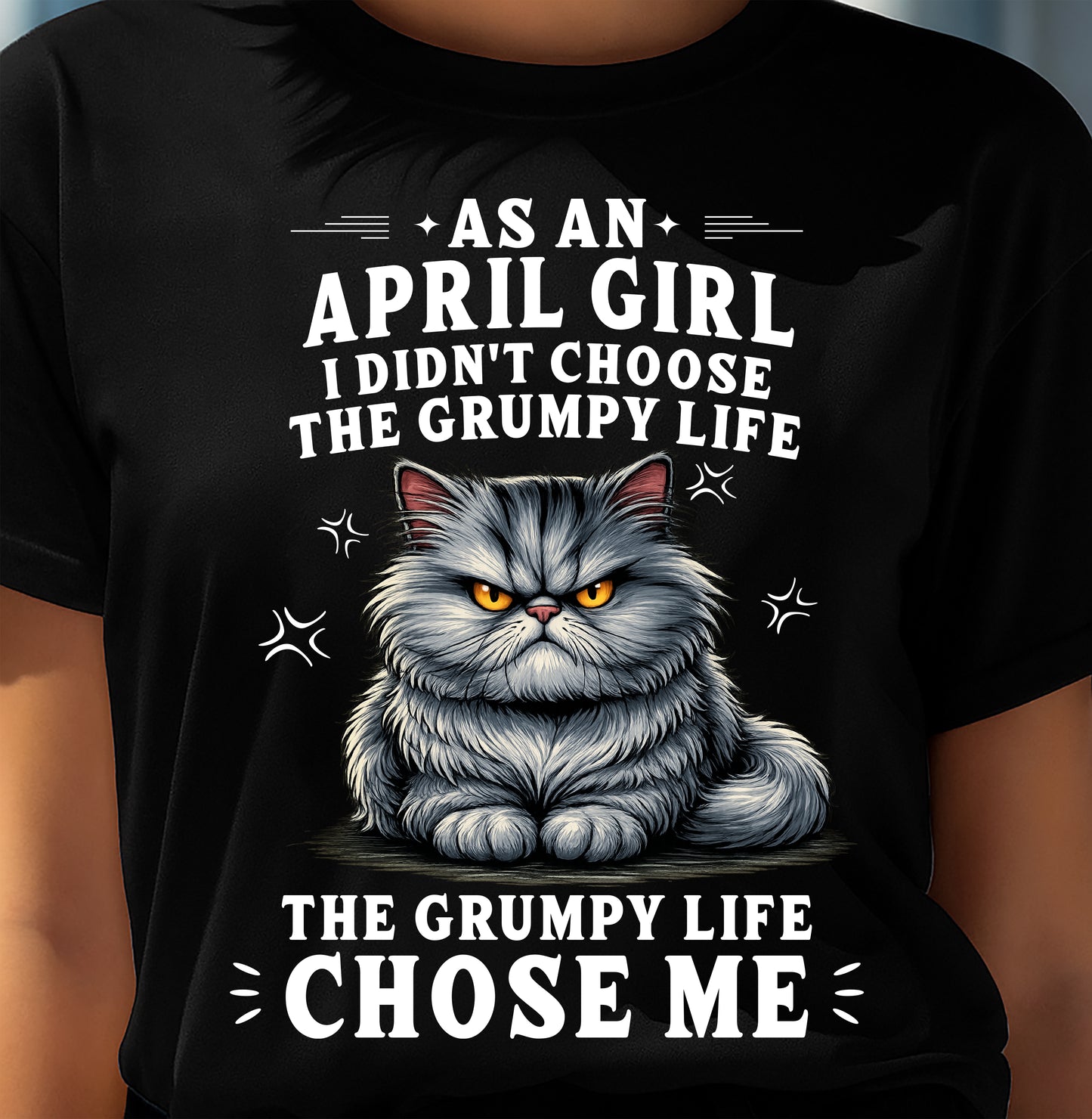 APRIL SHIRT THE GRUMPY LIFE CHOSE ME - SNOW04 (SKU2605-68-04)