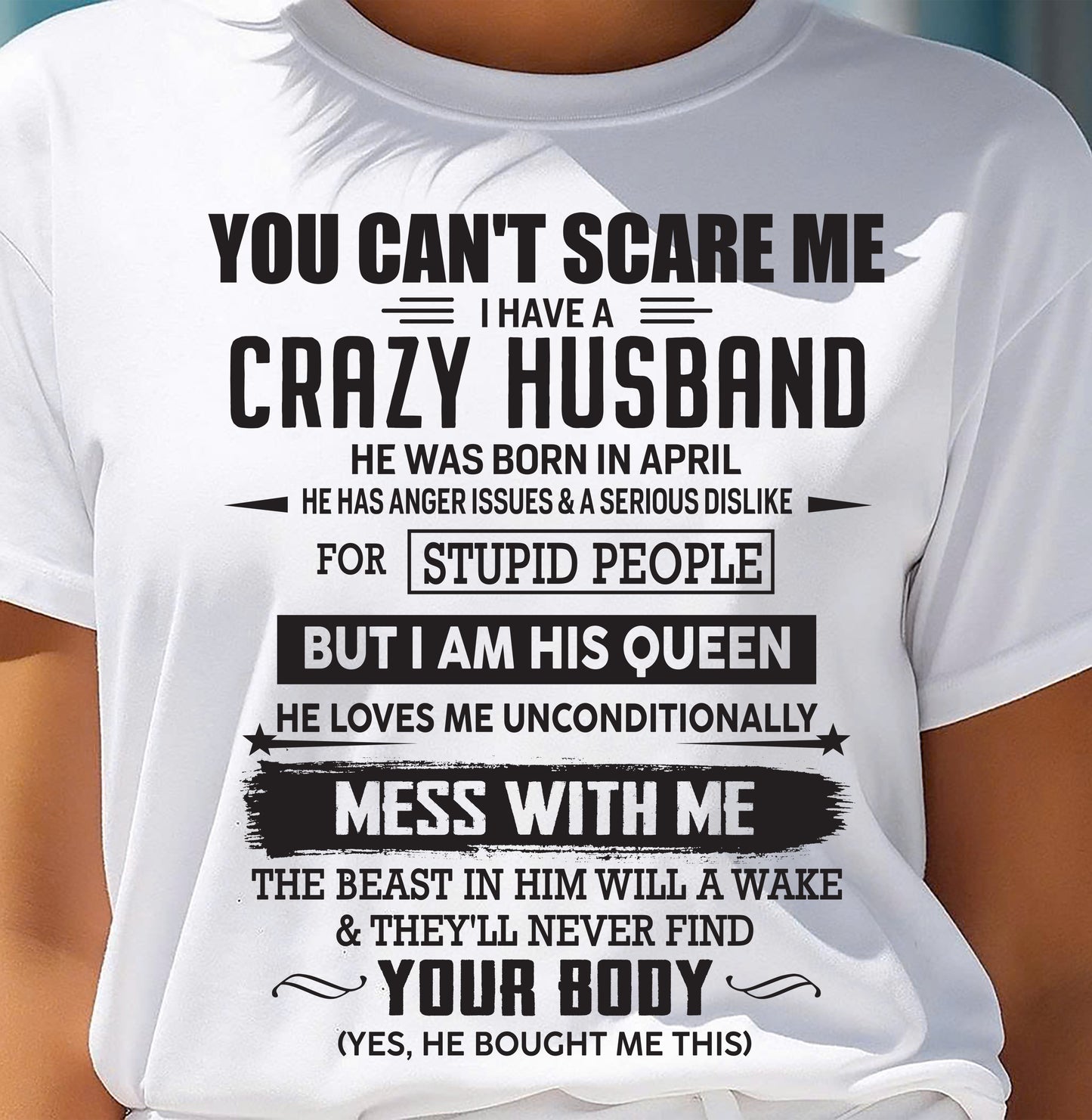 APRIL, YOU CAN'T SCARE ME I HAVE A CRAZY HUSBAND – GIFT T-SHIRT FROM HUSBAND TO WIFE – SNOWMALE04 (SKU26T-01186-04)