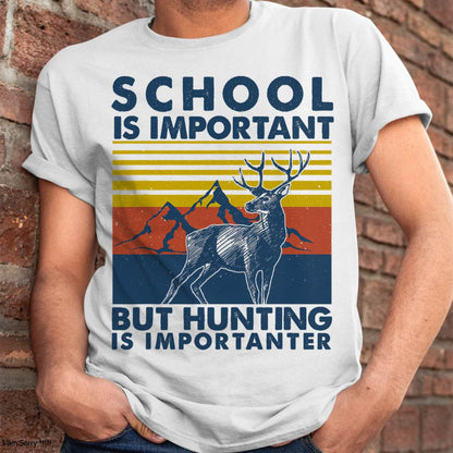 School is Important But Hunting is Importanter Deer Hunting T-Shirt