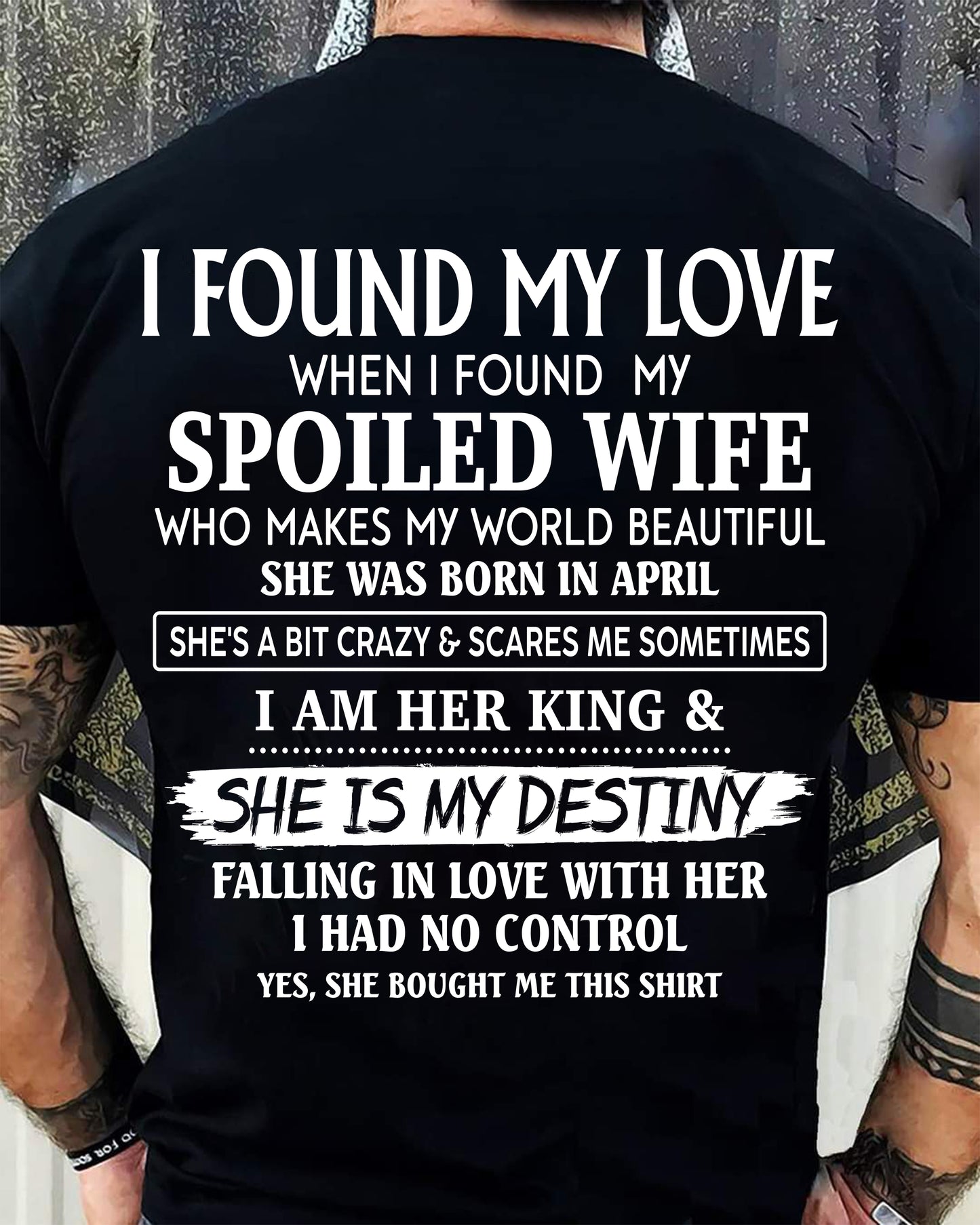 APRIL, I AM HER KING & SHE IS MY DESTINY - GIFT T SHIRT FROM WIFE TO HUSBAND - SNOW04 (SKU2606-358-04)