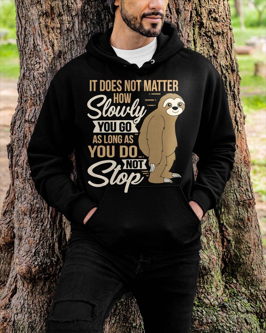 It Does Not Matter How Slow You Go Funny Quote Sloth Day Tee T-Shirt