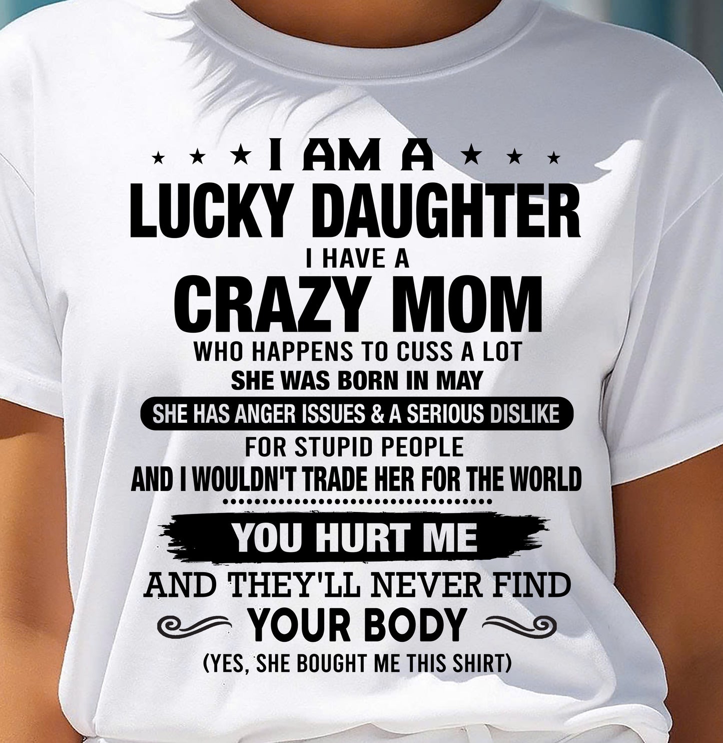 MAY SHIRT, I AM A LUCKY DAUGHTER - GIFT SHIRT FROM MOM FOR DAUGHTER - SNOW05 (SKU2603-214-05)
