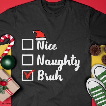 Christmas Nice Naughty Bruh Funny Xmas List Women Men Kids T-Shirt - Christmas Unisex T-Shirt/Hoodie/Sweatshirt - SNOW00
