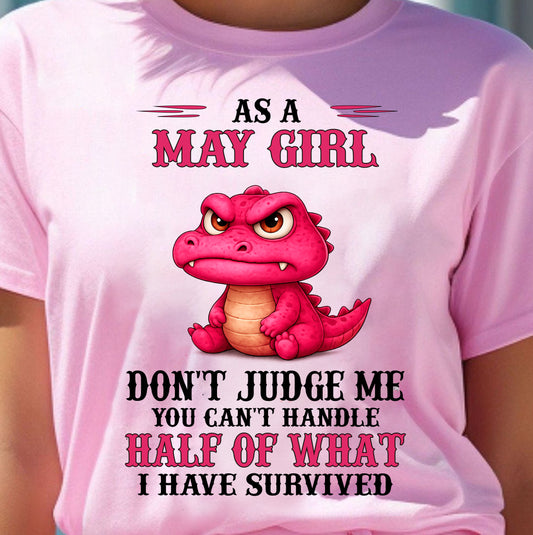 MAY SHIRT, YOU CAN'T HANDLE HALF OF WHAT I HAVE SURVIVED - SNOW05 (SKU2606-384-05)