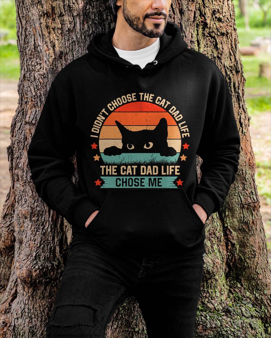 I Didn't Choose The Cat Dad Life The Cat Dad Life Chose Me T-Shirt
