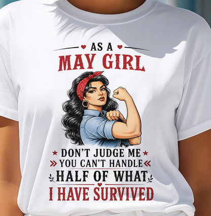 MAY SHIRT, YOU CAN'T HANDLE HALF OF WHAT I HAVE SURVIVED - SNOW05 (SKU2606-329-05)