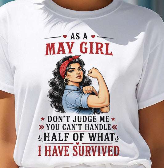MAY SHIRT, YOU CAN'T HANDLE HALF OF WHAT I HAVE SURVIVED - SNOW05 (SKU2606-329-05)