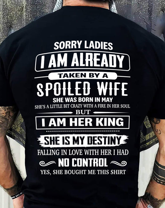 MAY, SORRY LADIES I AM ALREADY TAKEN BY A SPOILED WIFE GIFT T SHIRT FROM WIFE FOR HUSBAND SNOW MALE05 (SKU26T-01278-05)