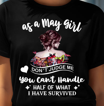 MAY SHIRT, YOU CAN'T HANDLE HALF OF WHAT I HAVE SURVIVED - SNOW05 (SKU2606-382-05)