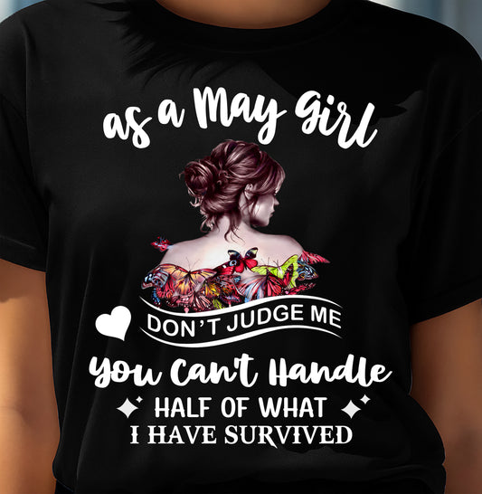 MAY SHIRT, YOU CAN'T HANDLE HALF OF WHAT I HAVE SURVIVED - SNOW05 (SKU2606-382-05)