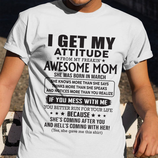 MARCH - I GET MY ATTITUDE FROM AWESOME MOM - to my son from Mom - SNOW03 (SKU08-17-03)