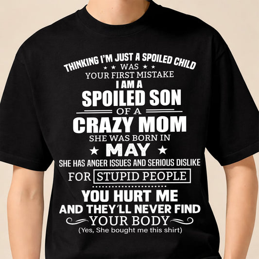 MAY, I’M A SPOILED SON OF A CRAZY MOM - GIFT T SHIRT FROM MOM TO SON - SNOW05 (SKU2603-339-05)