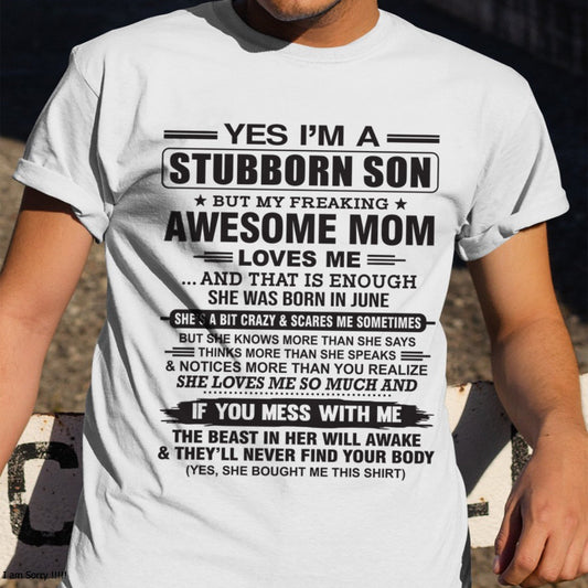 Yes I’m A Stubborn Son T-Shirt – Birthday Gift From June Mom / Woman - snow06 (SKU10-145-06)